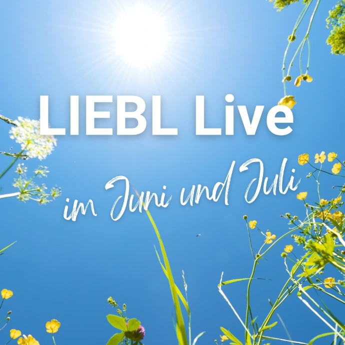 LIEBL Live im Juni blauer Himmer, Grashalme und Blumen, Text: LIEBL Live im Juni und Juli